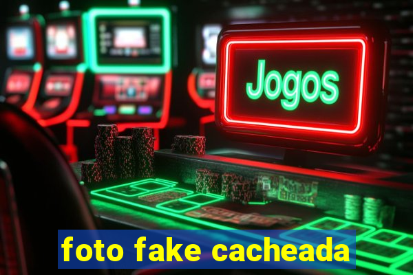 foto fake cacheada